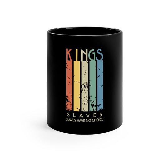 Kings or Slaves Coffee Mug, 11oz