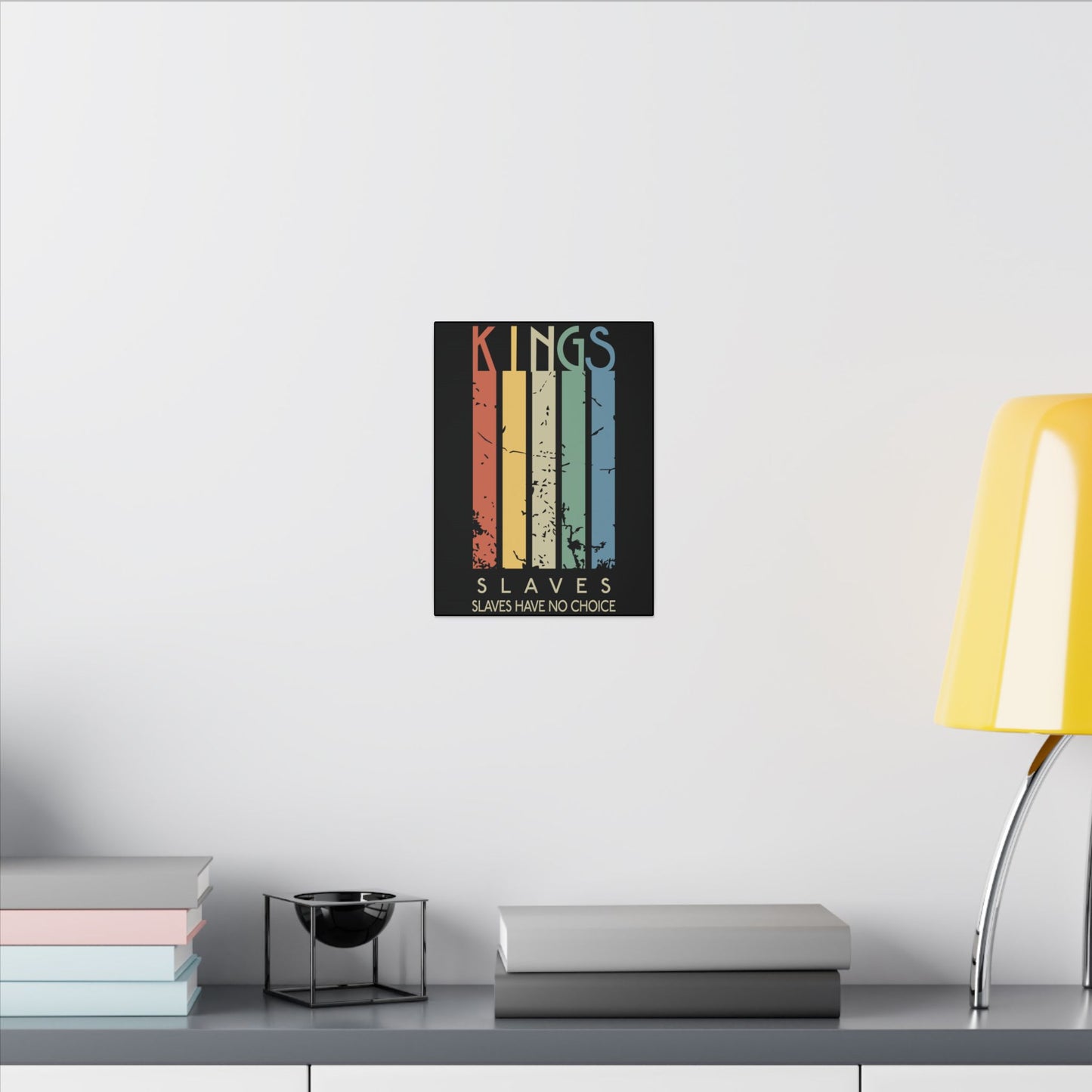 Kings or Slaves Wall Art
