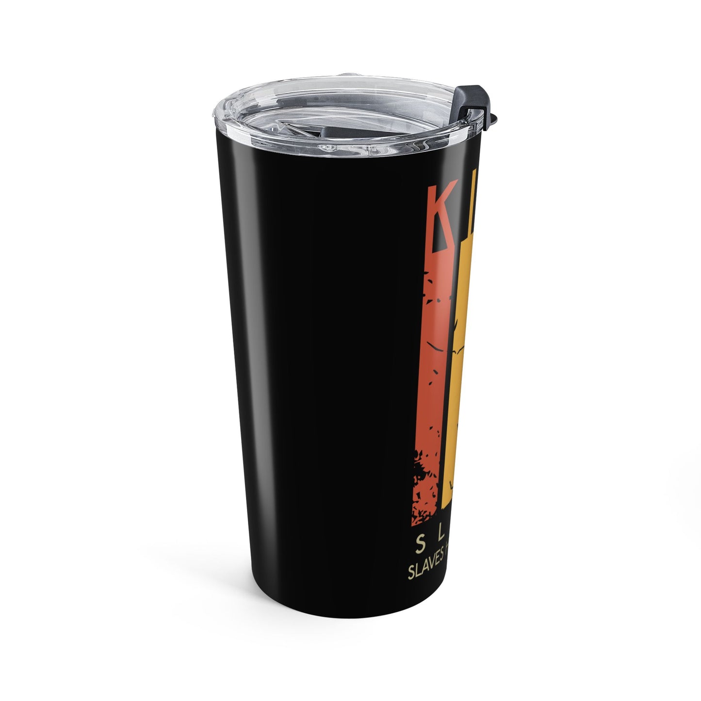 Kings or Slaves Tumbler 20oz