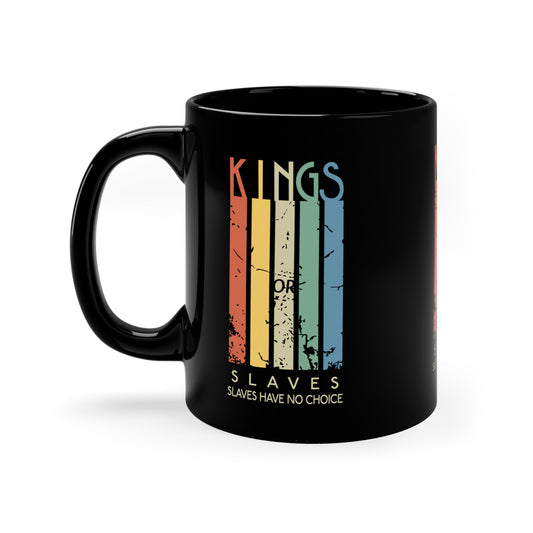Kings or Slaves Coffee Mug, 11oz