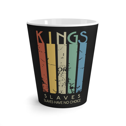 Kings or Slaves Latte Mug